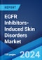 EGFR Inhibitors-Induced Skin Disorders Market: Epidemiology, Industry Trends, Share, Size, Growth, Opportunity, and Forecast 2024-2034 - Product Image