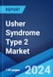 Usher Syndrome Type 2 Market: Epidemiology, Industry Trends, Share, Size, Growth, Opportunity, and Forecast 2024-2034 - Product Image
