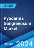 Pyoderma Gangrenosum Market: Epidemiology, Industry Trends, Share, Size, Growth, Opportunity, and Forecast 2024-2034- Product Image