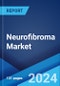 Neurofibroma Market: Epidemiology, Industry Trends, Share, Size, Growth, Opportunity, and Forecast 2024-2034 - Product Image