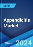 Appendicitis Market: Epidemiology, Industry Trends, Share, Size, Growth, Opportunity, and Forecast 2024-2034- Product Image