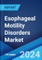 Esophageal Motility Disorders Market: Epidemiology, Industry Trends, Share, Size, Growth, Opportunity, and Forecast 2024-2034 - Product Image