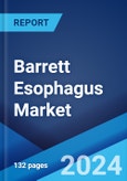 Barrett Esophagus Market: Epidemiology, Industry Trends, Share, Size, Growth, Opportunity, and Forecast 2024-2034- Product Image