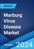 Marburg Virus Disease Market: Epidemiology, Industry Trends, Share, Size, Growth, Opportunity, and Forecast 2024-2034- Product Image