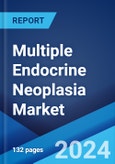 Multiple Endocrine Neoplasia Market: Epidemiology, Industry Trends, Share, Size, Growth, Opportunity, and Forecast 2024-2034- Product Image
