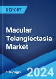 Macular Telangiectasia Market: Epidemiology, Industry Trends, Share, Size, Growth, Opportunity, and Forecast 2024-2034- Product Image