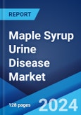 Maple Syrup Urine Disease Market: Epidemiology, Industry Trends, Share, Size, Growth, Opportunity, and Forecast 2024-2034- Product Image
