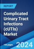 Complicated Urinary Tract Infections (cUTIs) Market: Epidemiology, Industry Trends, Share, Size, Growth, Opportunity, and Forecast 2024-2034- Product Image