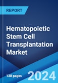 Hematopoietic Stem Cell Transplantation Market: Epidemiology, Industry Trends, Share, Size, Growth, Opportunity, and Forecast 2024-2034- Product Image