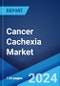 Cancer Cachexia Market: Epidemiology, Industry Trends, Share, Size, Growth, Opportunity, and Forecast 2024-2034 - Product Image
