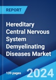 Hereditary Central Nervous System Demyelinating Diseases Market: Epidemiology, Industry Trends, Share, Size, Growth, Opportunity, and Forecast 2024-2034- Product Image