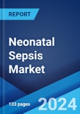 Neonatal Sepsis Market: Epidemiology, Industry Trends, Share, Size, Growth, Opportunity, and Forecast 2024-2034- Product Image