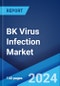BK Virus Infection Market: Epidemiology, Industry Trends, Share, Size, Growth, Opportunity, and Forecast 2024-2034 - Product Image
