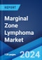 Marginal Zone Lymphoma Market: Epidemiology, Industry Trends, Share, Size, Growth, Opportunity, and Forecast 2024-2034 - Product Image