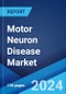 Motor Neuron Disease Market: Epidemiology, Industry Trends, Share, Size, Growth, Opportunity, and Forecast 2024-2034 - Product Image