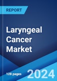 Laryngeal Cancer Market: Epidemiology, Industry Trends, Share, Size, Growth, Opportunity, and Forecast 2024-2034- Product Image