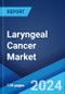 Laryngeal Cancer Market: Epidemiology, Industry Trends, Share, Size, Growth, Opportunity, and Forecast 2024-2034 - Product Image