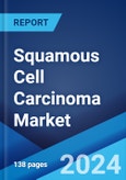 Squamous Cell Carcinoma Market: Epidemiology, Industry Trends, Share, Size, Growth, Opportunity, and Forecast 2024-2034- Product Image