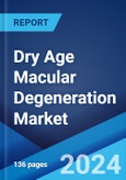 Dry Age Macular Degeneration Market: Epidemiology, Industry Trends, Share, Size, Growth, Opportunity, and Forecast 2024-2034- Product Image