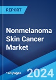 Nonmelanoma Skin Cancer Market: Epidemiology, Industry Trends, Share, Size, Growth, Opportunity, and Forecast 2024-2034- Product Image