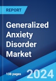 Generalized Anxiety Disorder Market: Epidemiology, Industry Trends, Share, Size, Growth, Opportunity, and Forecast 2024-2034- Product Image