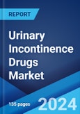 Urinary Incontinence Drugs Market: Epidemiology, Industry Trends, Share, Size, Growth, Opportunity, and Forecast 2024-2034- Product Image