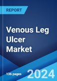 Venous Leg Ulcer Market: Epidemiology, Industry Trends, Share, Size, Growth, Opportunity, and Forecast 2024-2034- Product Image