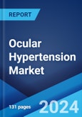 Ocular Hypertension Market: Epidemiology, Industry Trends, Share, Size, Growth, Opportunity, and Forecast 2024-2034- Product Image