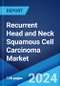 Recurrent Head and Neck Squamous Cell Carcinoma Market: Epidemiology, Industry Trends, Share, Size, Growth, Opportunity, and Forecast 2024-2034 - Product Image