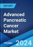 Advanced Pancreatic Cancer Market: Epidemiology, Industry Trends, Share, Size, Growth, Opportunity, and Forecast 2024-2034- Product Image