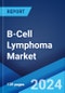 B-Cell Lymphoma Market: Epidemiology, Industry Trends, Share, Size, Growth, Opportunity, and Forecast 2024-2034 - Product Image