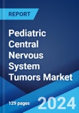 Pediatric Central Nervous System Tumors Market: Epidemiology, Industry Trends, Share, Size, Growth, Opportunity, and Forecast 2024-2034- Product Image