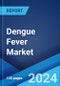 Dengue Fever Market: Epidemiology, Industry Trends, Share, Size, Growth, Opportunity, and Forecast 2024-2034 - Product Image