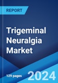 Trigeminal Neuralgia Market: Epidemiology, Industry Trends, Share, Size, Growth, Opportunity, and Forecast 2024-2034- Product Image
