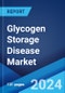 Glycogen Storage Disease Market: Epidemiology, Industry Trends, Share, Size, Growth, Opportunity, and Forecast 2024-2034 - Product Image
