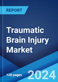 Traumatic Brain Injury Market: Epidemiology, Industry Trends, Share, Size, Growth, Opportunity, and Forecast 2024-2034- Product Image