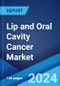 Lip and Oral Cavity Cancer Market: Epidemiology, Industry Trends, Share, Size, Growth, Opportunity, and Forecast 2024-2034 - Product Image