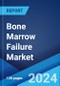 Bone Marrow Failure Market: Epidemiology, Industry Trends, Share, Size, Growth, Opportunity, and Forecast 2024-2034 - Product Image