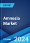 Amnesia Market: Epidemiology, Industry Trends, Share, Size, Growth, Opportunity, and Forecast 2024-2034 - Product Image