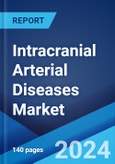 Intracranial Arterial Diseases Market: Epidemiology, Industry Trends, Share, Size, Growth, Opportunity, and Forecast 2024-2034- Product Image