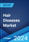 Hair Diseases Market: Epidemiology, Industry Trends, Share, Size, Growth, Opportunity, and Forecast 2024-2034 - Product Image