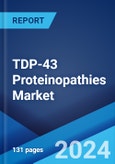 TDP-43 Proteinopathies Market: Epidemiology, Industry Trends, Share, Size, Growth, Opportunity, and Forecast 2024-2034- Product Image