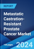 Metastatic Castration-Resistant Prostate Cancer Market: Epidemiology, Industry Trends, Share, Size, Growth, Opportunity, and Forecast 2024-2034- Product Image