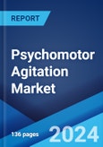 Psychomotor Agitation Market: Epidemiology, Industry Trends, Share, Size, Growth, Opportunity, and Forecast 2024-2034- Product Image