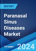 Paranasal Sinus Diseases Market: Epidemiology, Industry Trends, Share, Size, Growth, Opportunity, and Forecast 2024-2034- Product Image