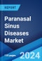 Paranasal Sinus Diseases Market: Epidemiology, Industry Trends, Share, Size, Growth, Opportunity, and Forecast 2024-2034 - Product Image