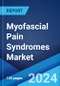 Myofascial Pain Syndromes Market: Epidemiology, Industry Trends, Share, Size, Growth, Opportunity, and Forecast 2024-2034 - Product Image