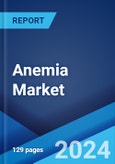Anemia Market: Epidemiology, Industry Trends, Share, Size, Growth, Opportunity, and Forecast 2024-2034- Product Image