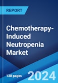 Chemotherapy-Induced Neutropenia Market: Epidemiology, Industry Trends, Share, Size, Growth, Opportunity, and Forecast 2024-2034- Product Image