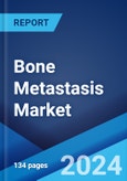 Bone Metastasis Market: Epidemiology, Industry Trends, Share, Size, Growth, Opportunity, and Forecast 2024-2034- Product Image